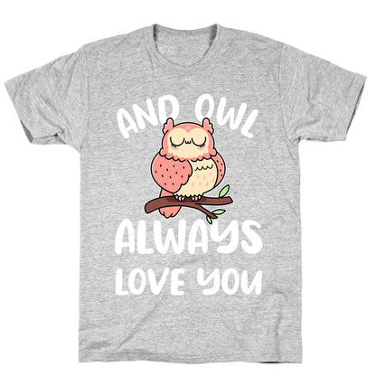 And Owl Always Love You T-Shirt