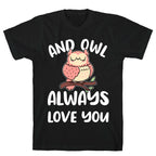 And Owl Always Love You T-Shirt