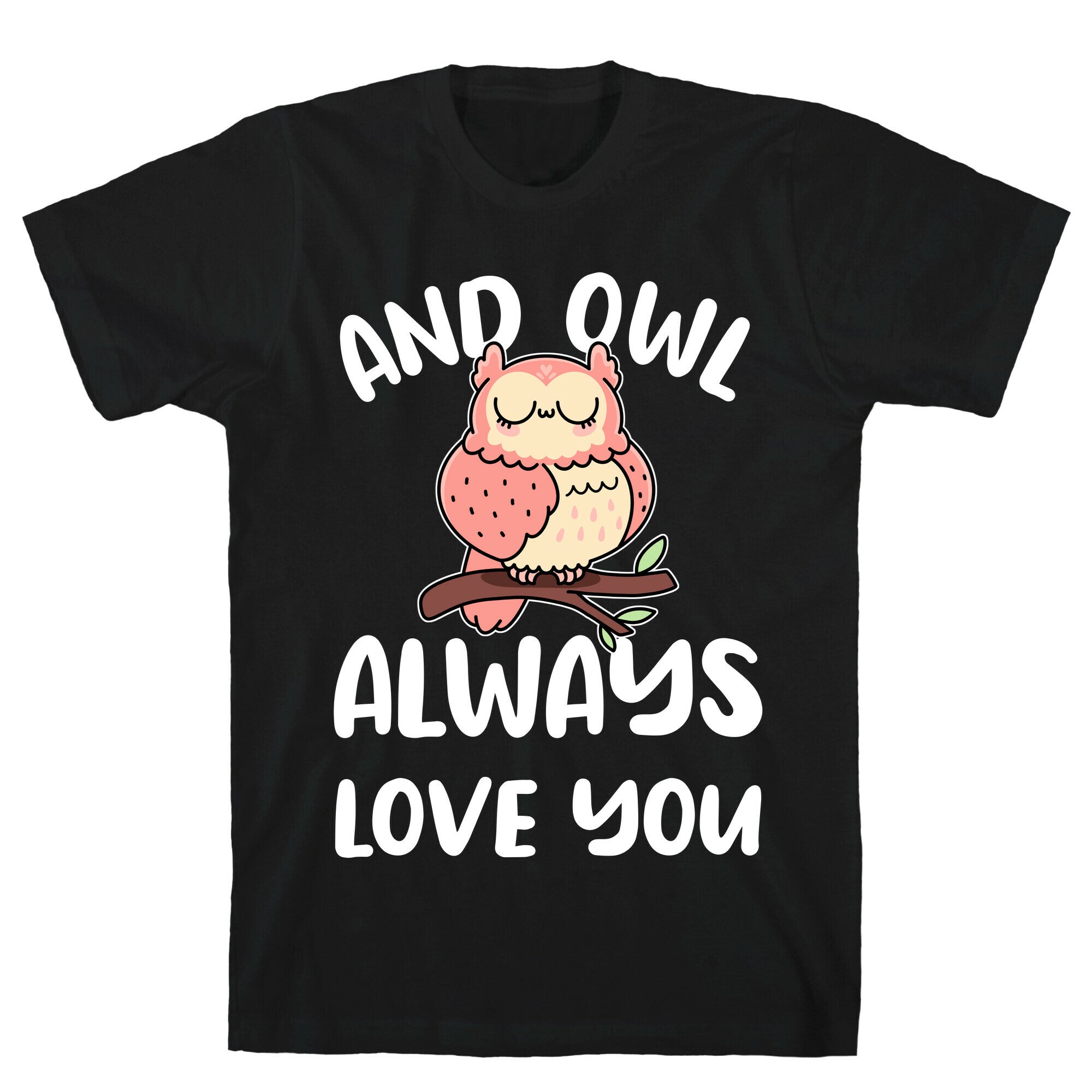 And Owl Always Love You T-Shirt