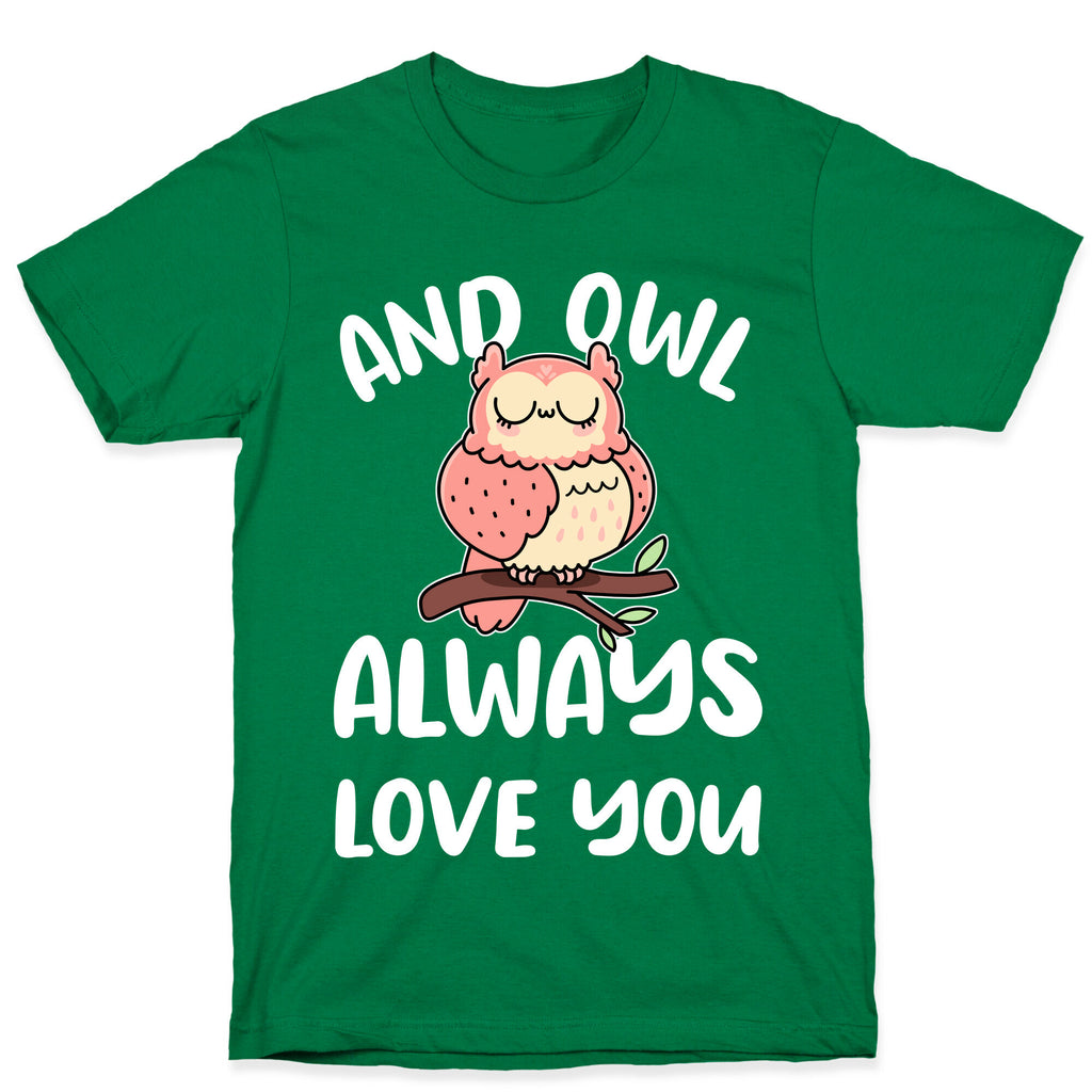 And Owl Always Love You T-Shirt