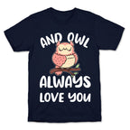 And Owl Always Love You T-Shirt