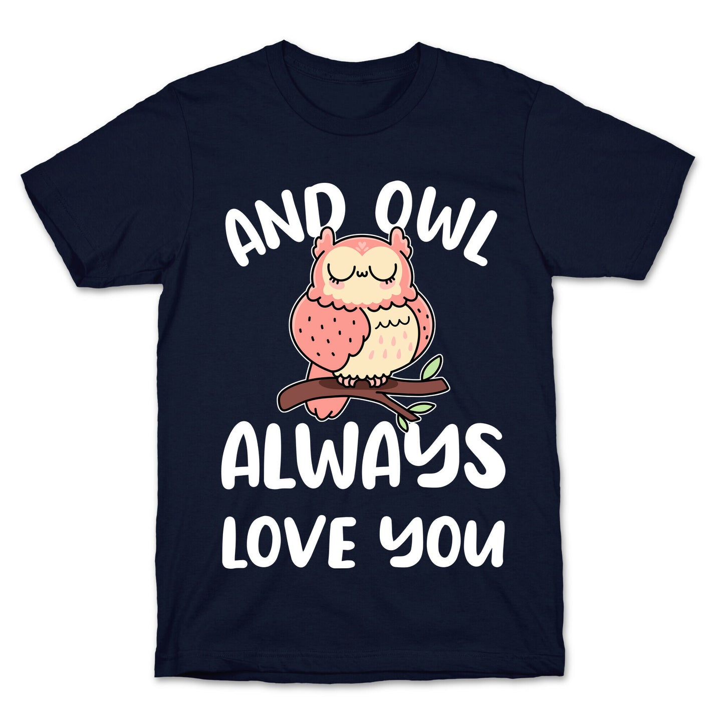 And Owl Always Love You T-Shirt