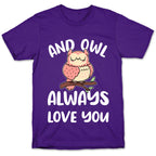 And Owl Always Love You T-Shirt