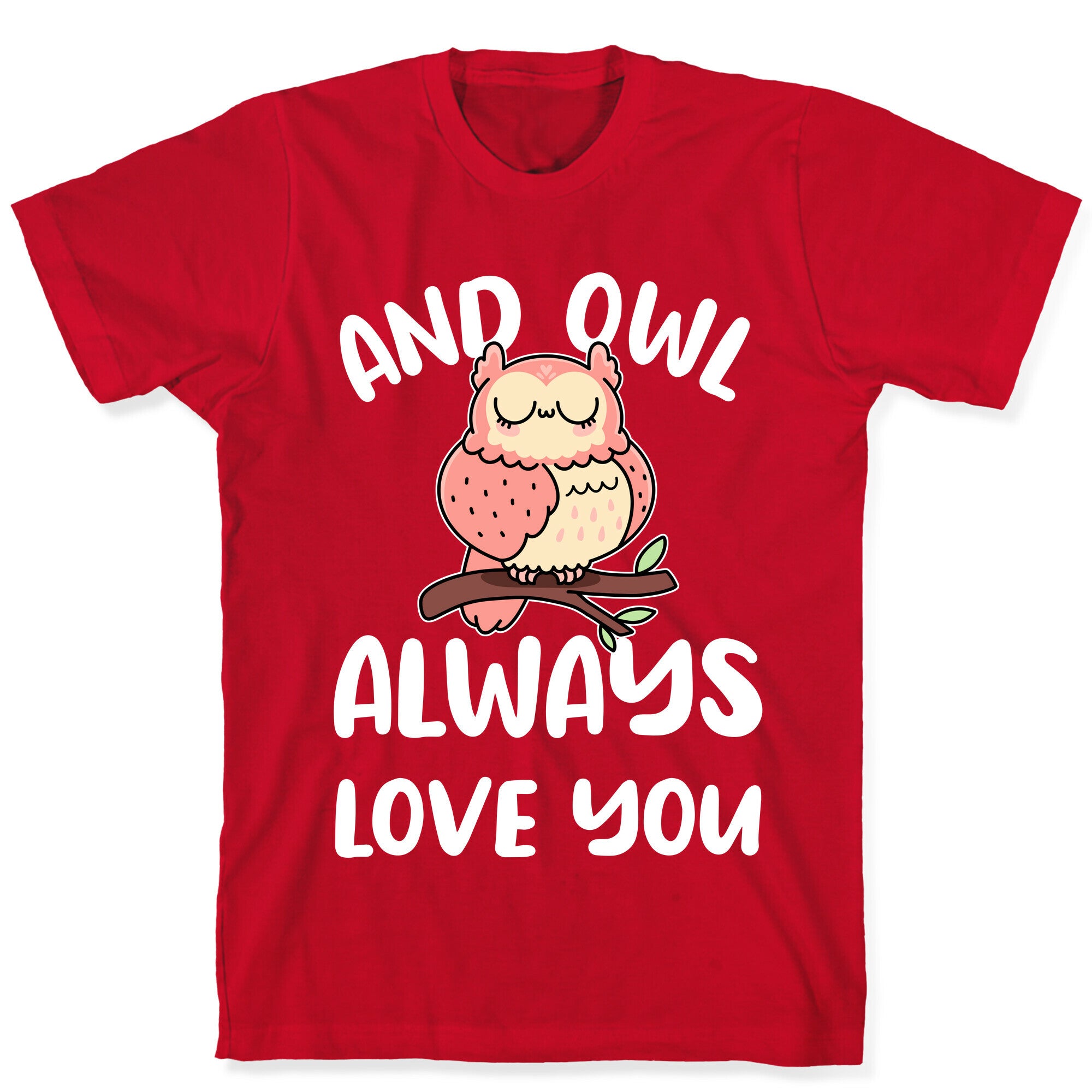 And Owl Always Love You T-Shirt
