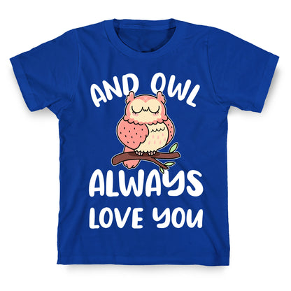 And Owl Always Love You T-Shirt