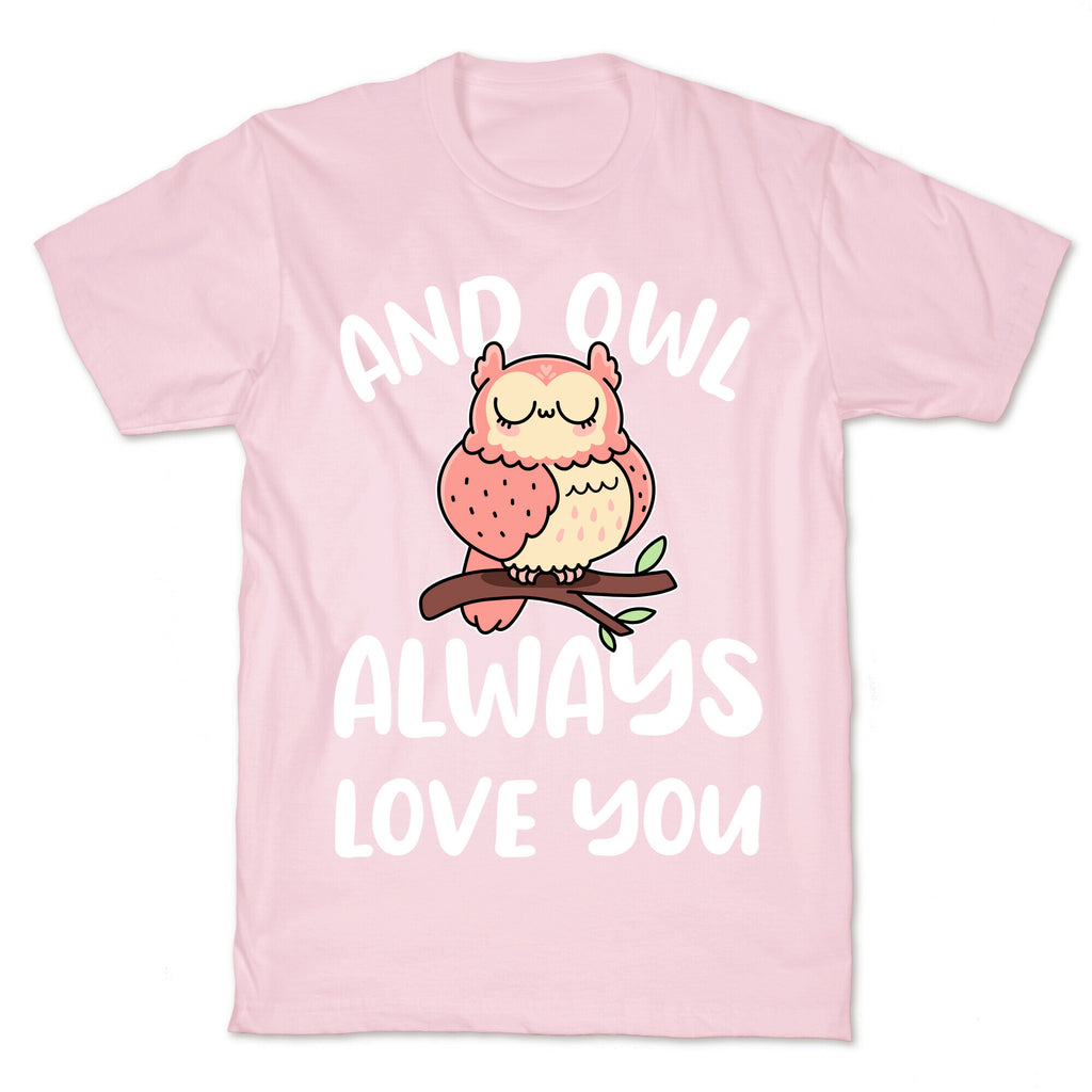 And Owl Always Love You T-Shirt
