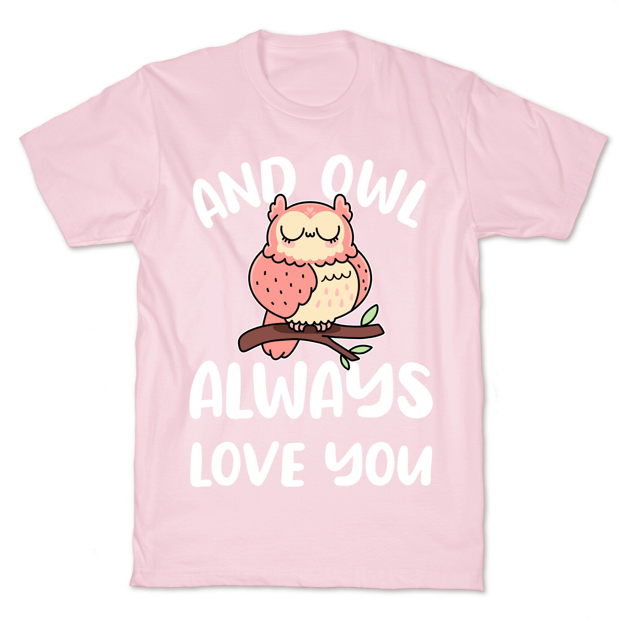 And Owl Always Love You T-Shirt