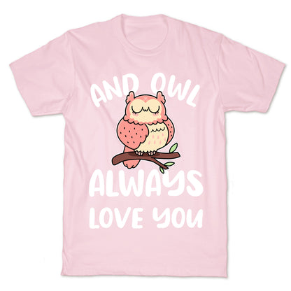 And Owl Always Love You T-Shirt