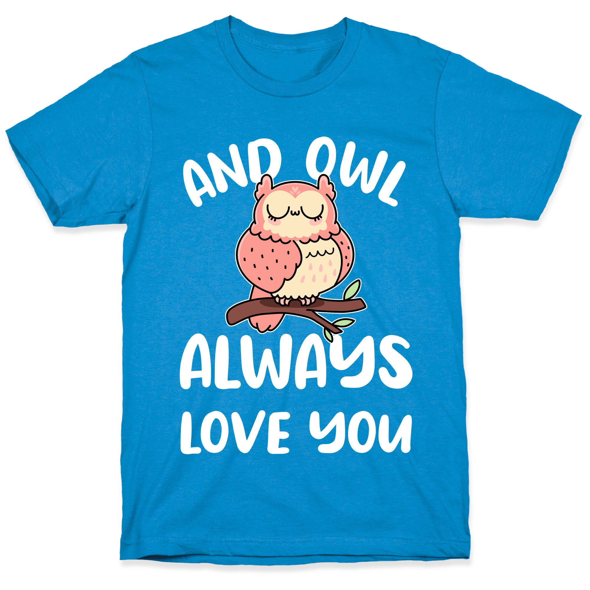 And Owl Always Love You T-Shirt
