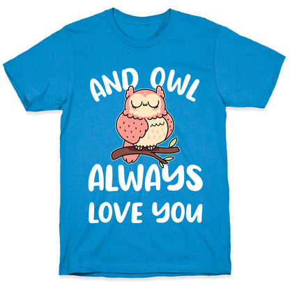 And Owl Always Love You T-Shirt