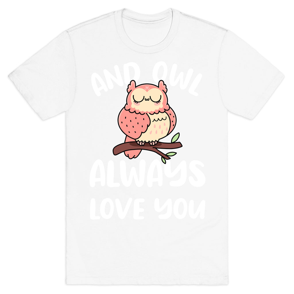 And Owl Always Love You T-Shirt