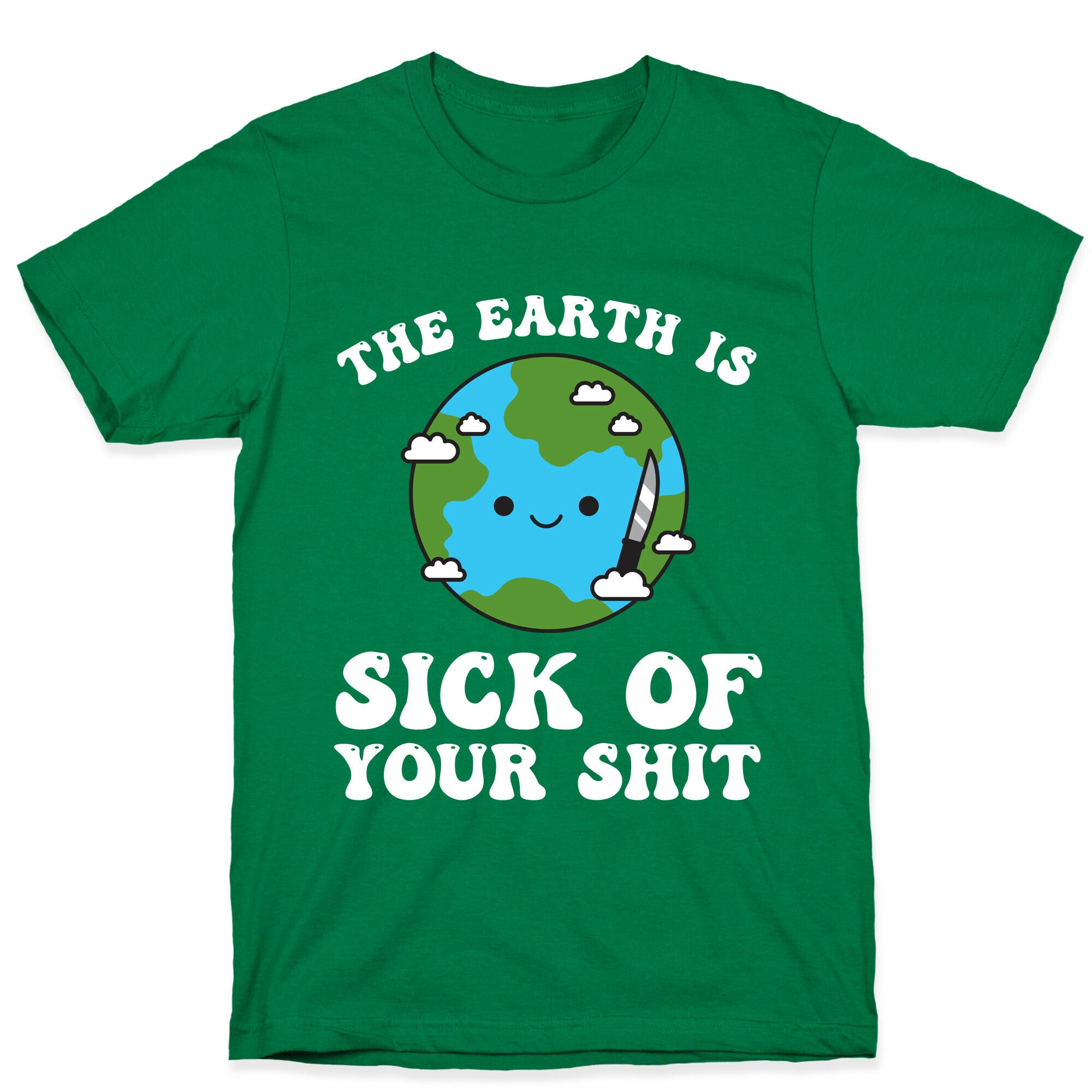 The Earth Is Sick Of Your Shit  T-Shirt
