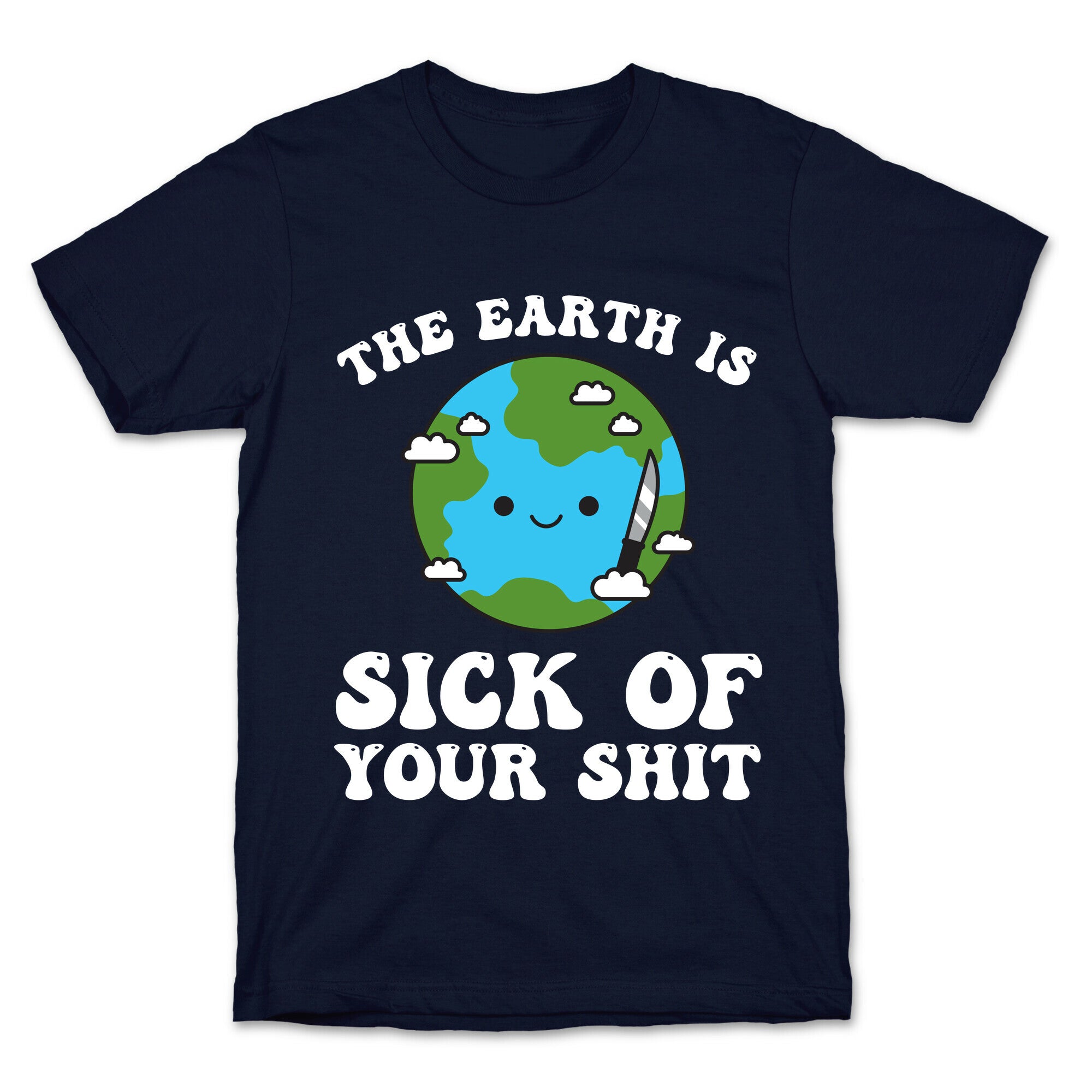 The Earth Is Sick Of Your Shit  T-Shirt