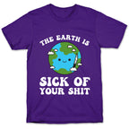 The Earth Is Sick Of Your Shit  T-Shirt