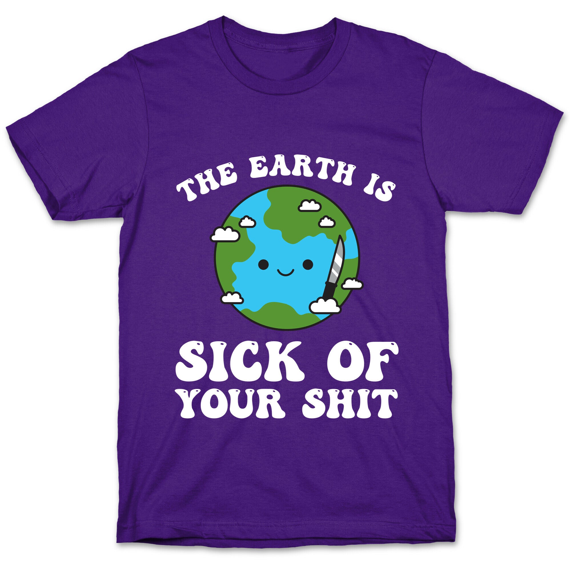 The Earth Is Sick Of Your Shit  T-Shirt