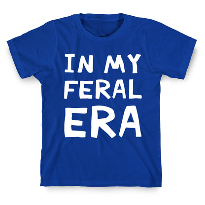In My Feral Era T-Shirt