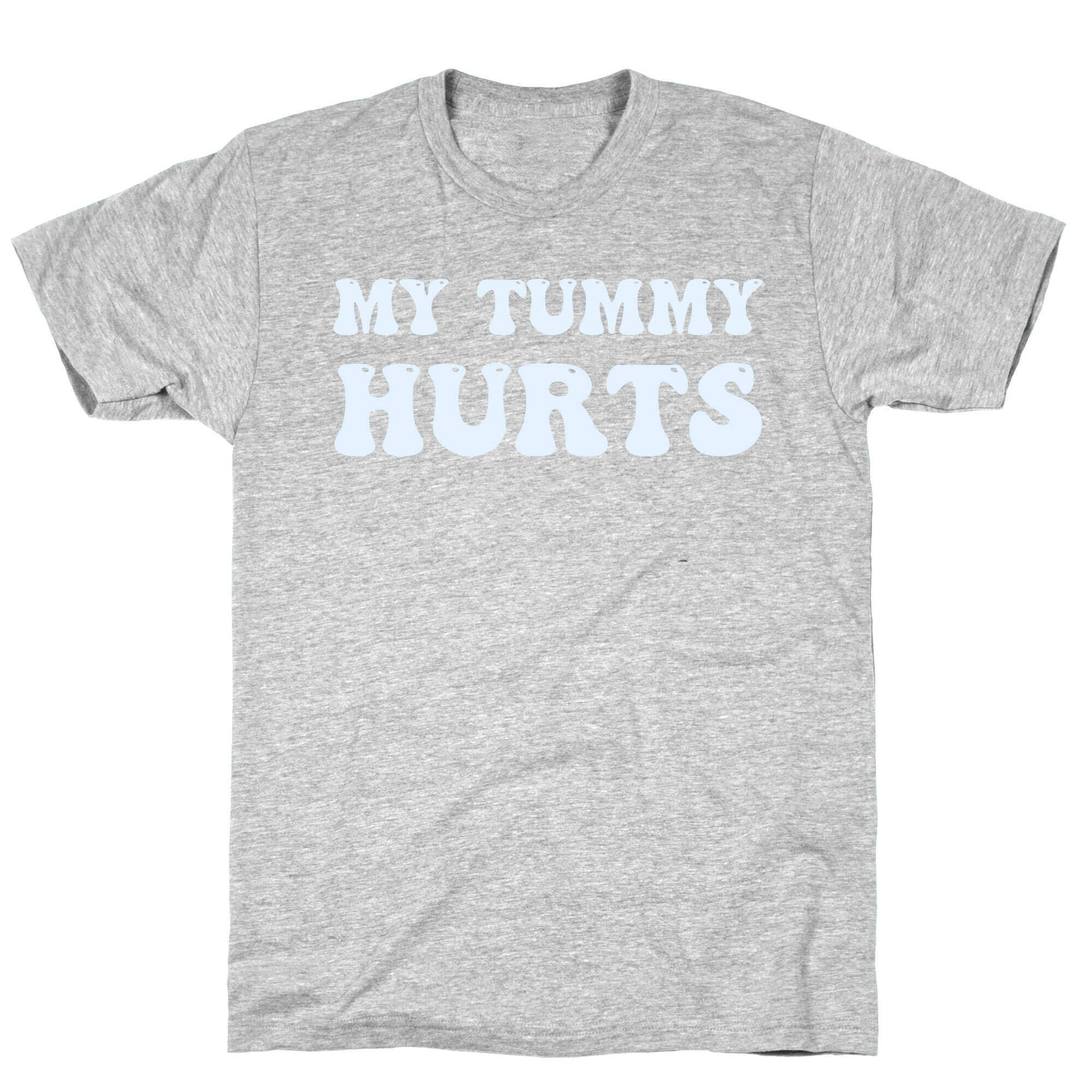 My Tummy Hurts T-Shirt