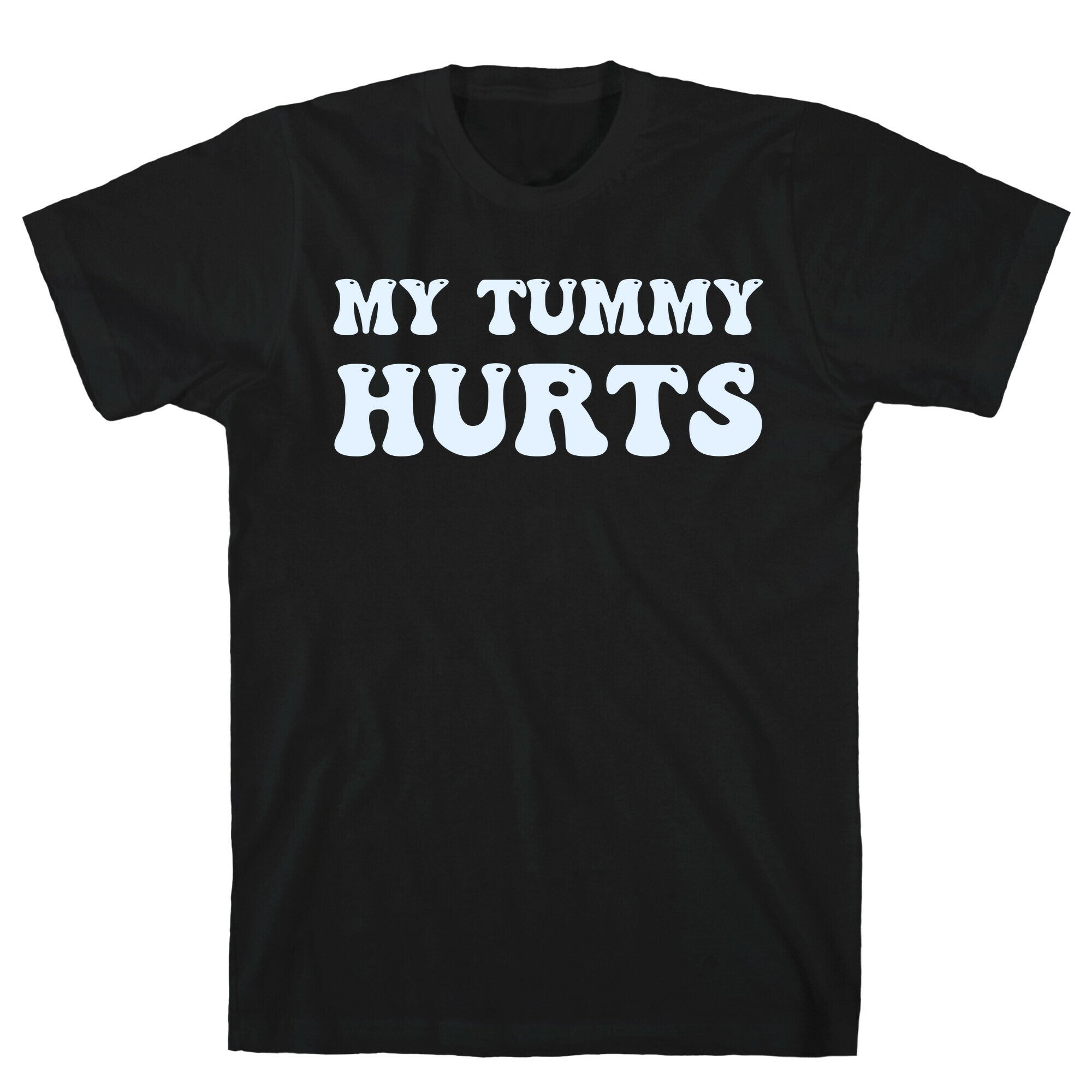 My Tummy Hurts T-Shirt