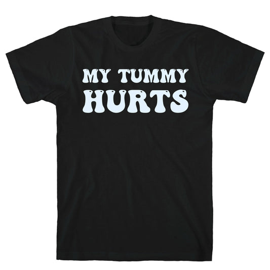 My Tummy Hurts T-Shirt