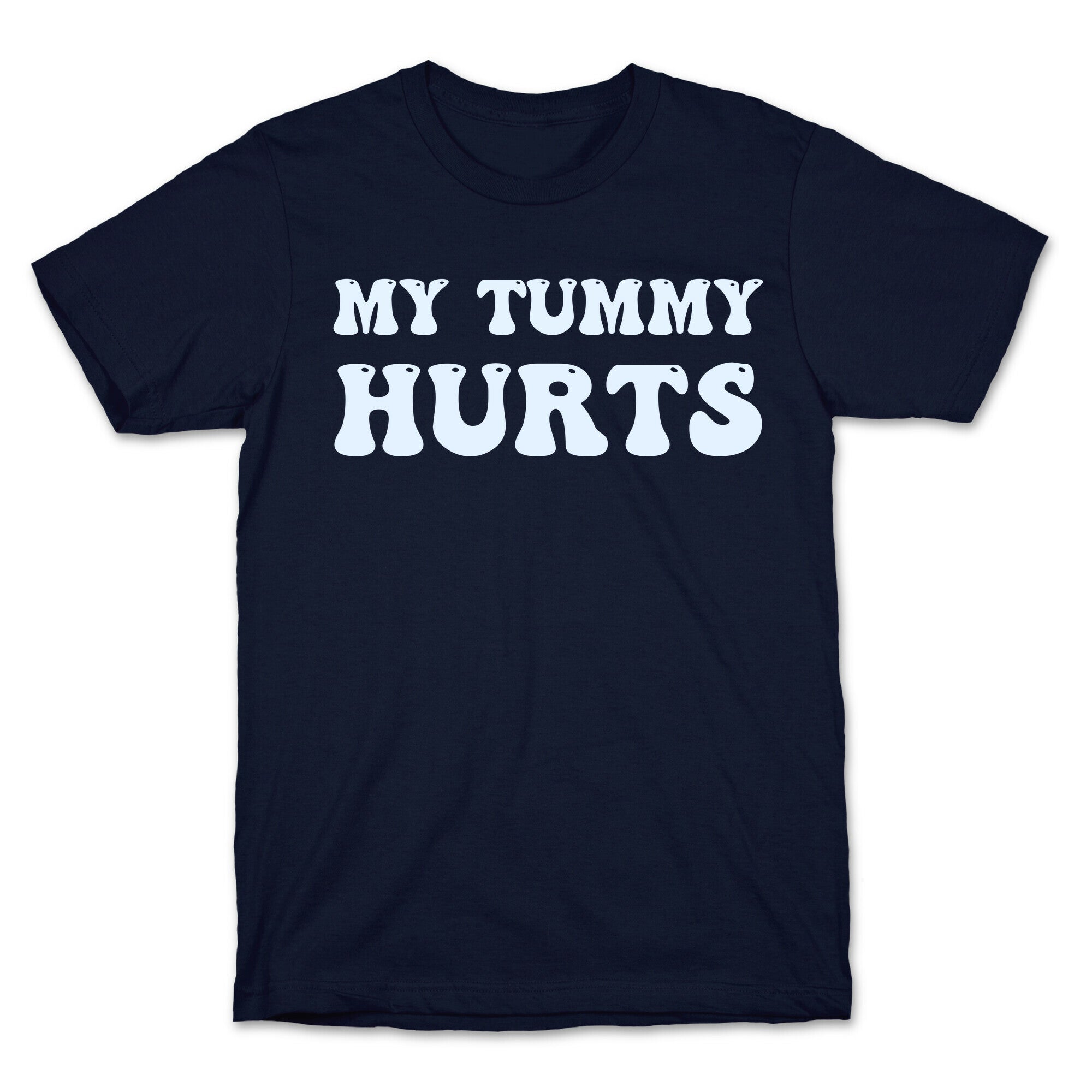 My Tummy Hurts T-Shirt