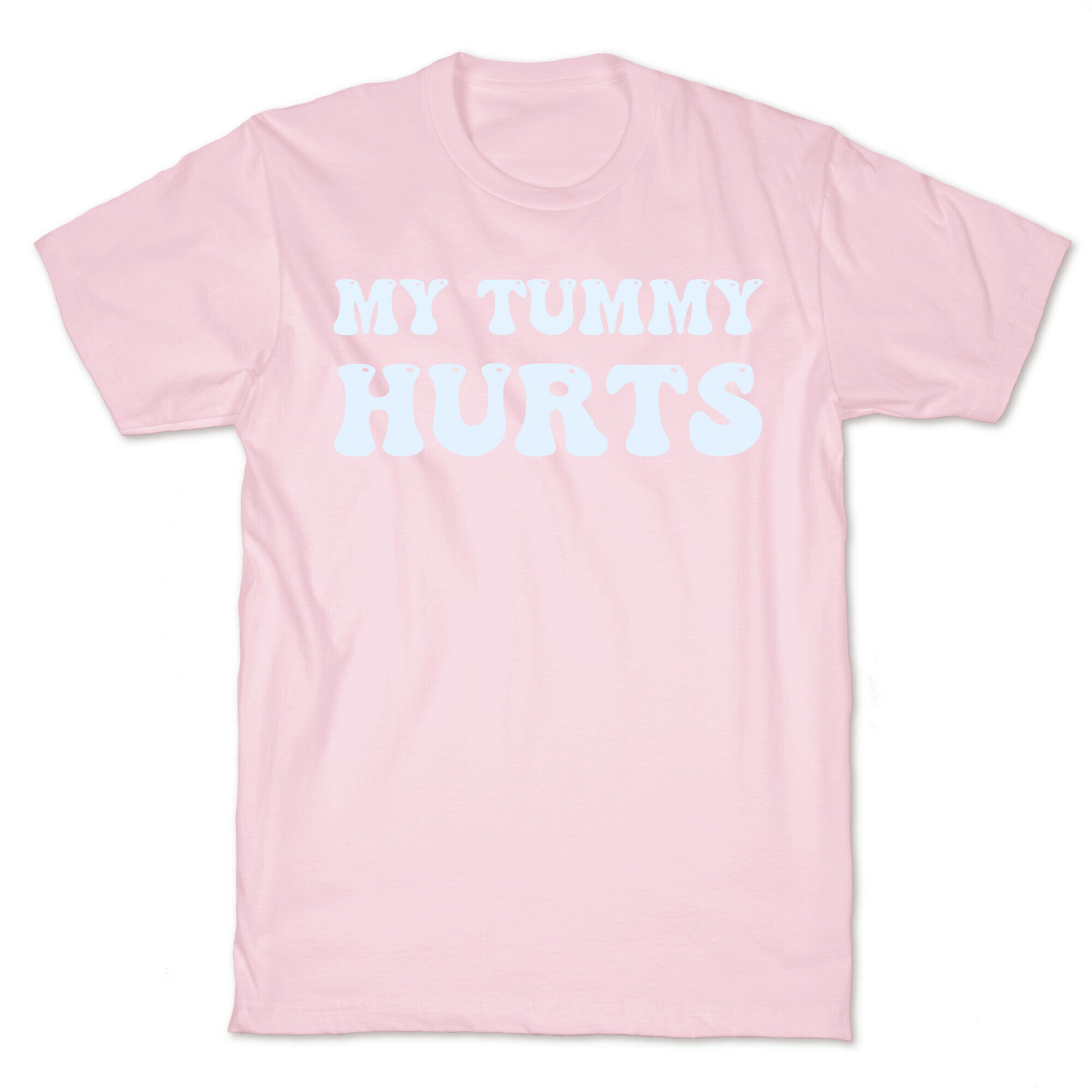 My Tummy Hurts T-Shirt