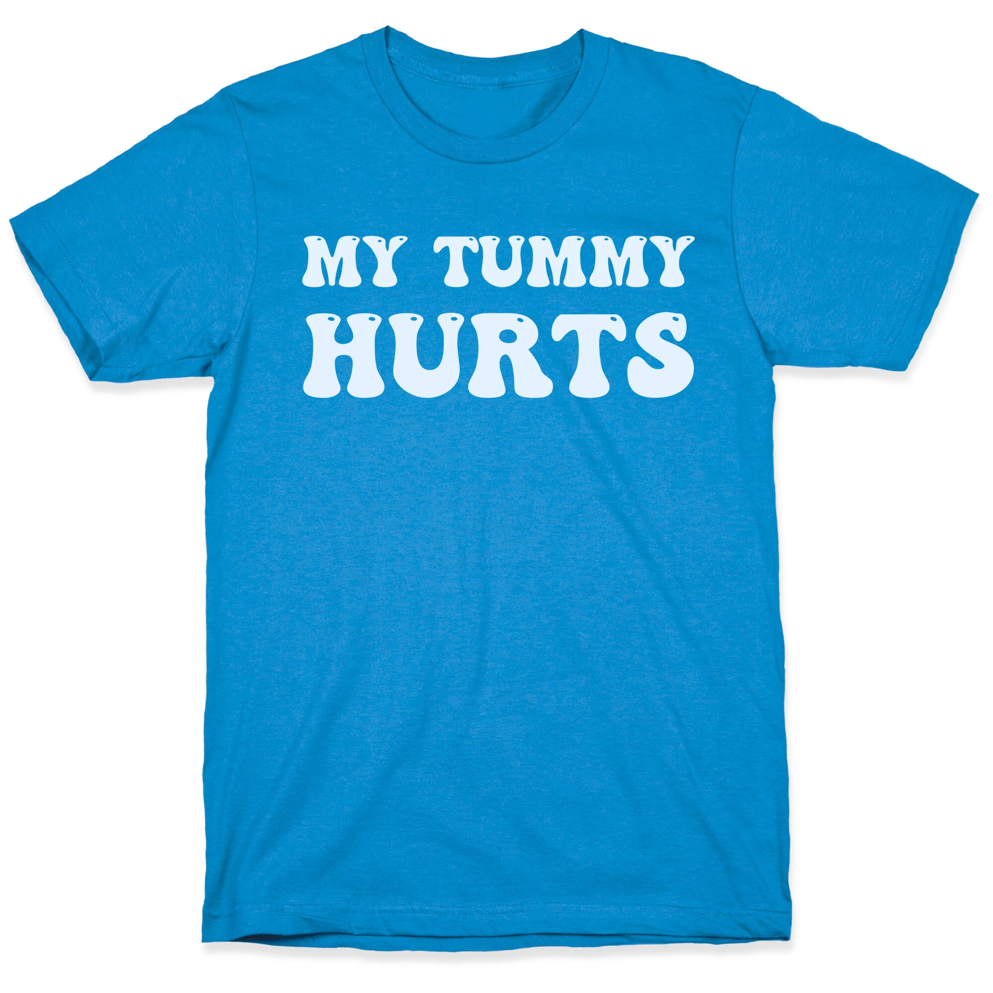 My Tummy Hurts T-Shirt