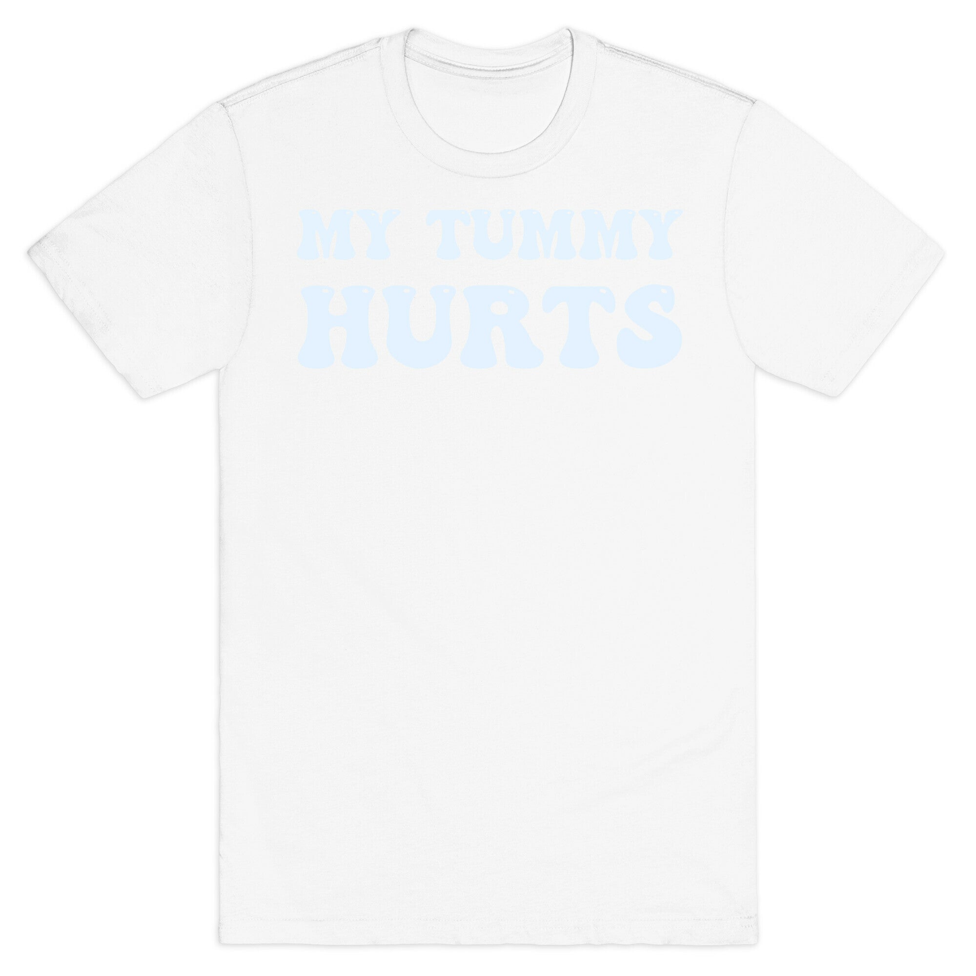 My Tummy Hurts T-Shirt