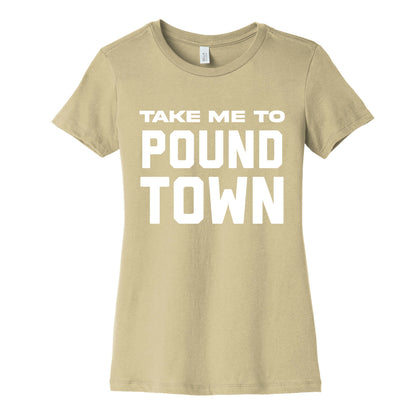 Take Me To Pound Town Women's Cotton Tee