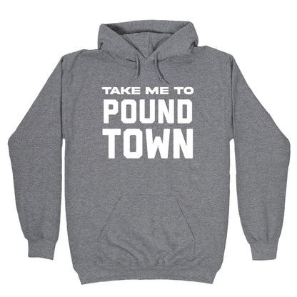 Take Me To Pound Town Hoodie
