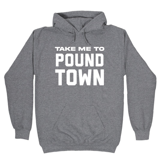 Take Me To Pound Town Hoodie