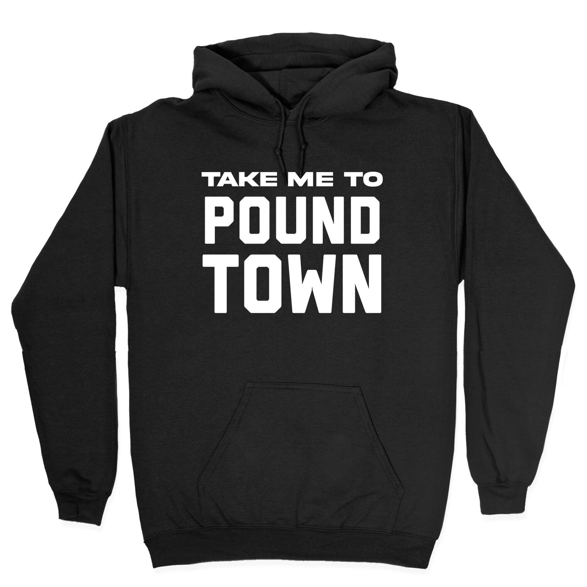Take Me To Pound Town Hoodie