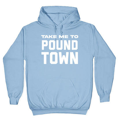 Take Me To Pound Town Hoodie