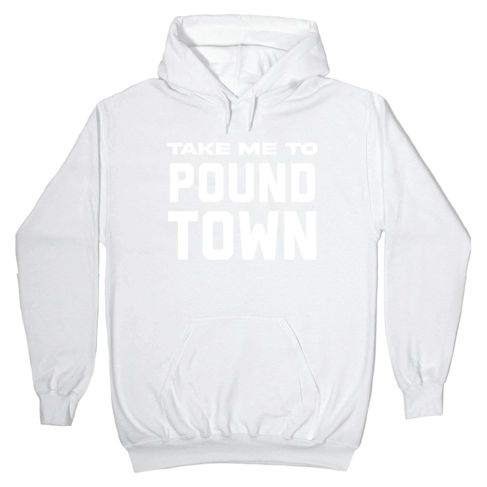Take Me To Pound Town Hoodie