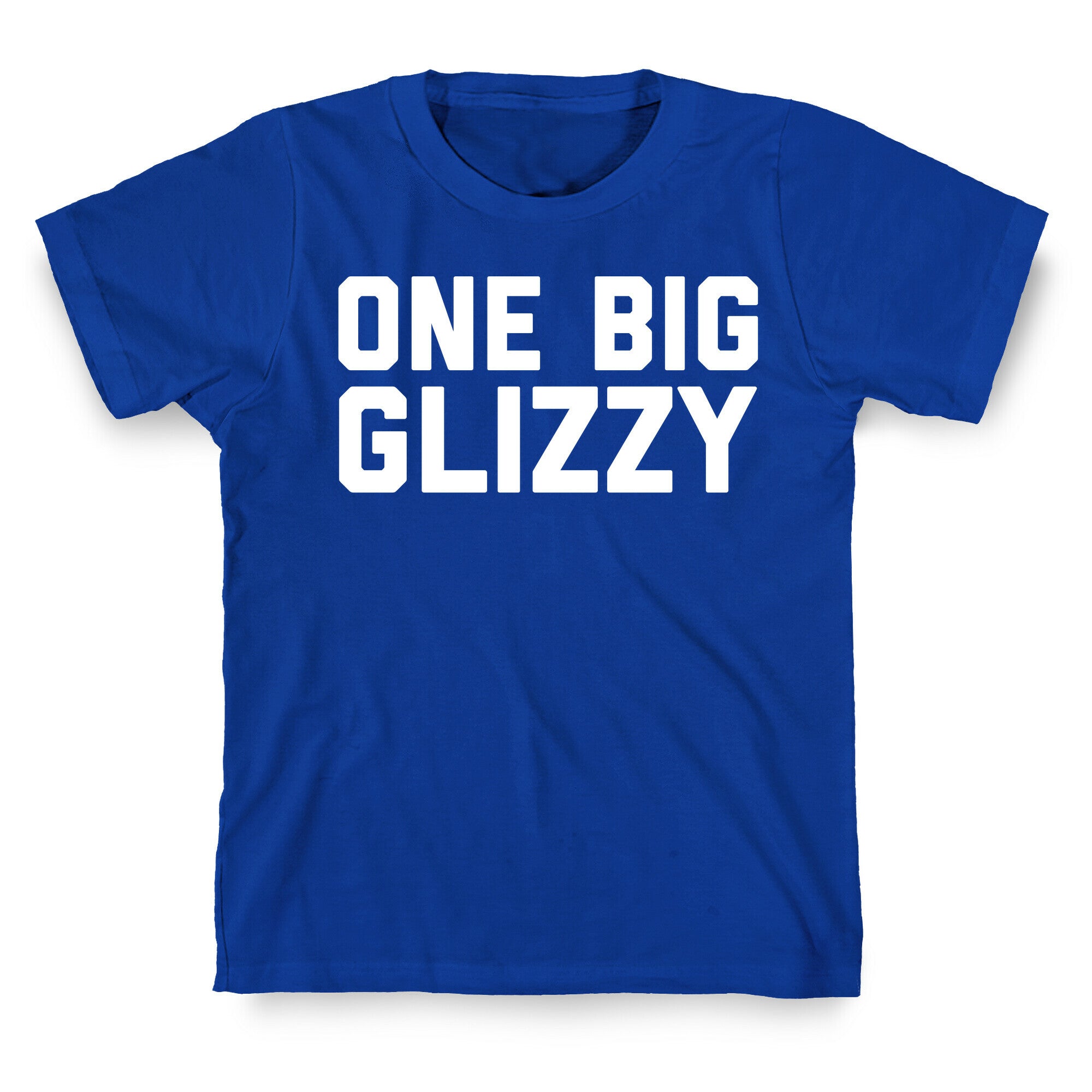One Big Glizzy  T-Shirt