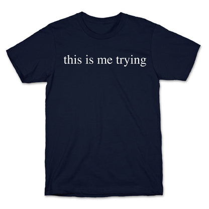 This Is Me Trying T-Shirt