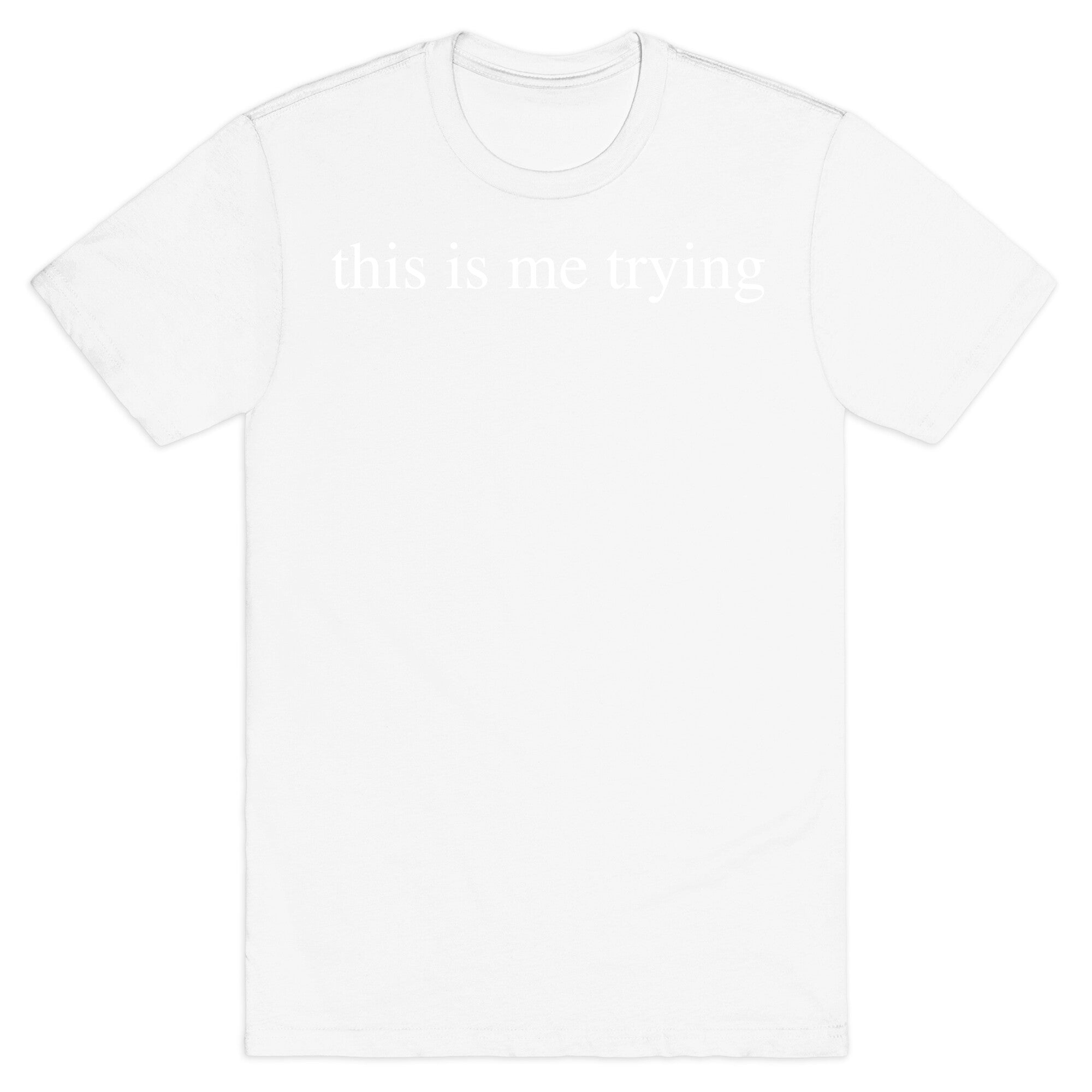 This Is Me Trying T-Shirt