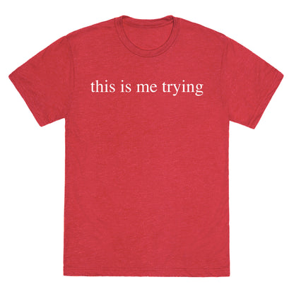 This Is Me Trying Unisex Triblend Tee