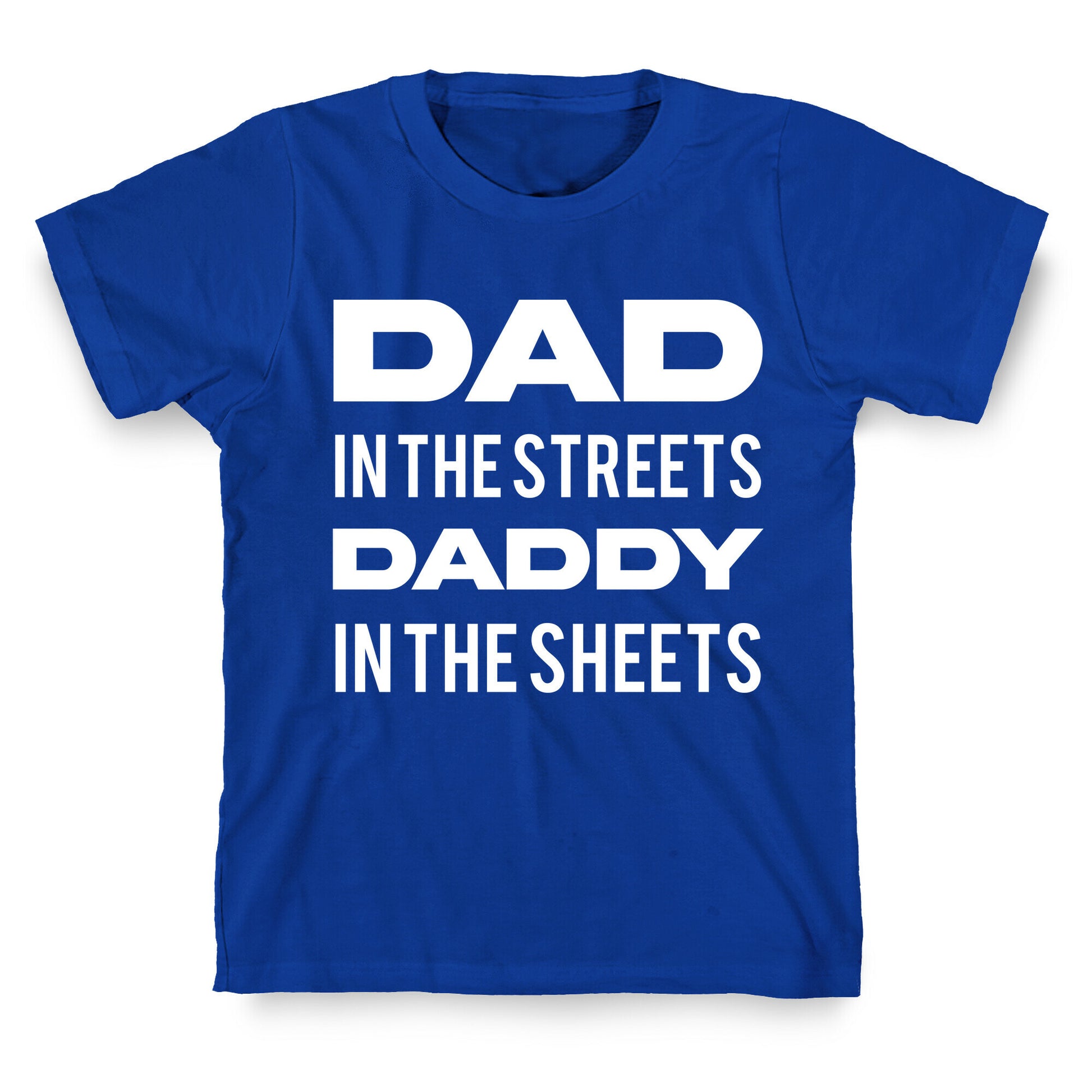 Dad In The Streets Daddy In The Sheets T-Shirt
