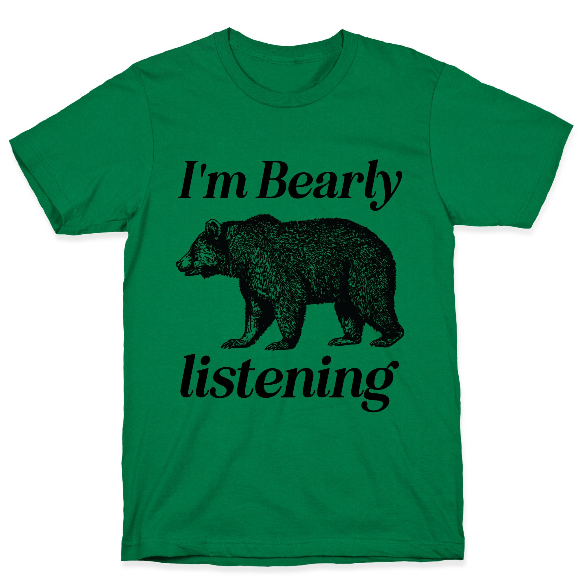 I'm Bearly Listening  T-Shirt
