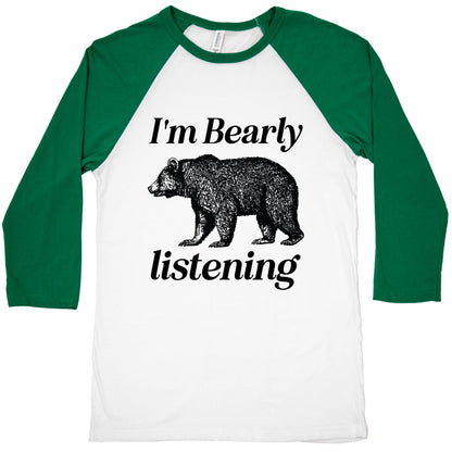I'm Bearly Listening  Baseball Tee