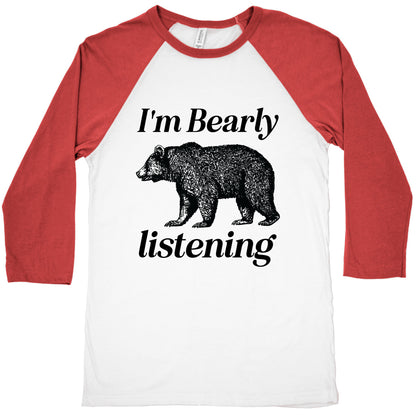 I'm Bearly Listening  Baseball Tee