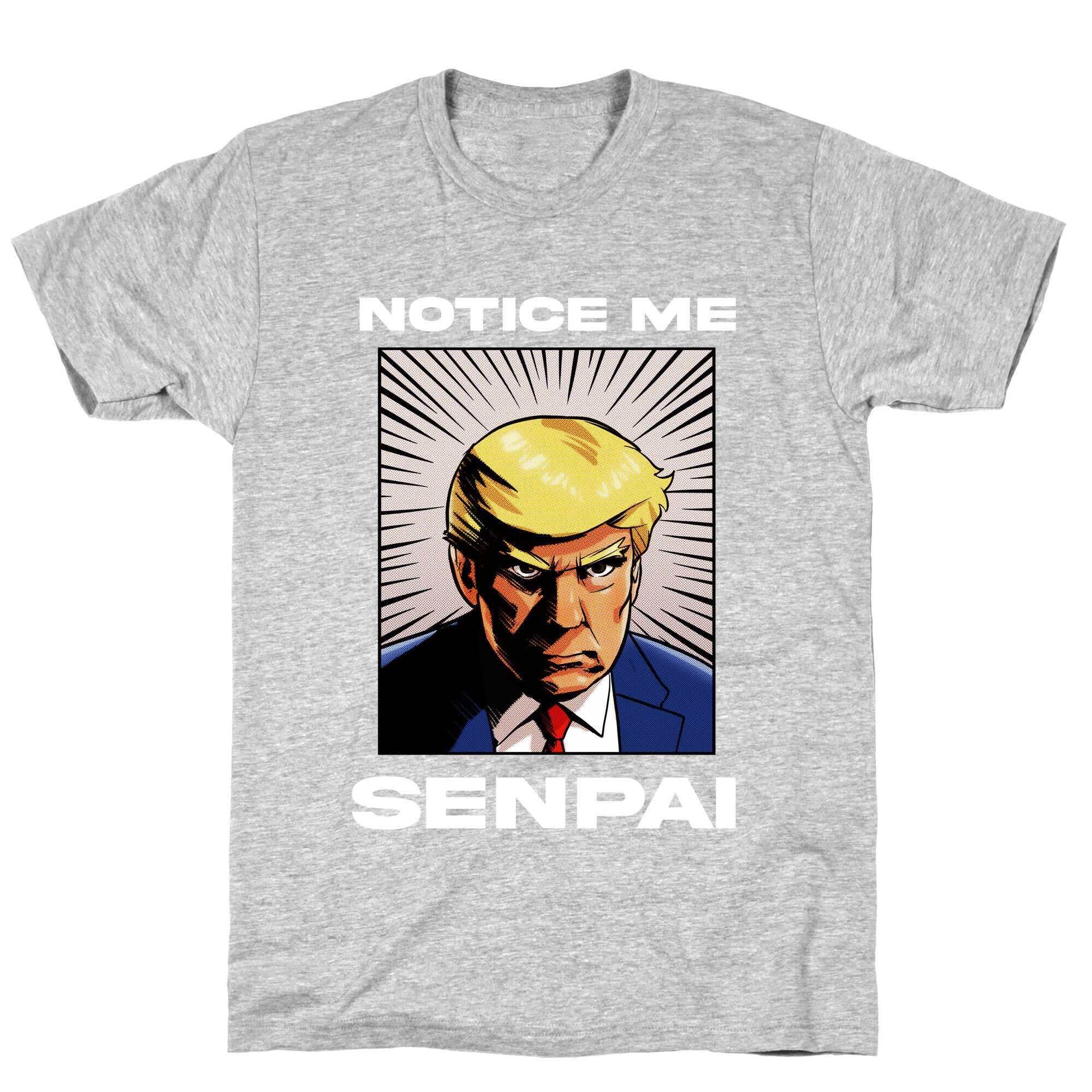 Notice Me Senpai  (Trump T-Shirt