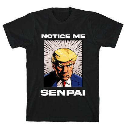 Notice Me Senpai  (Trump T-Shirt