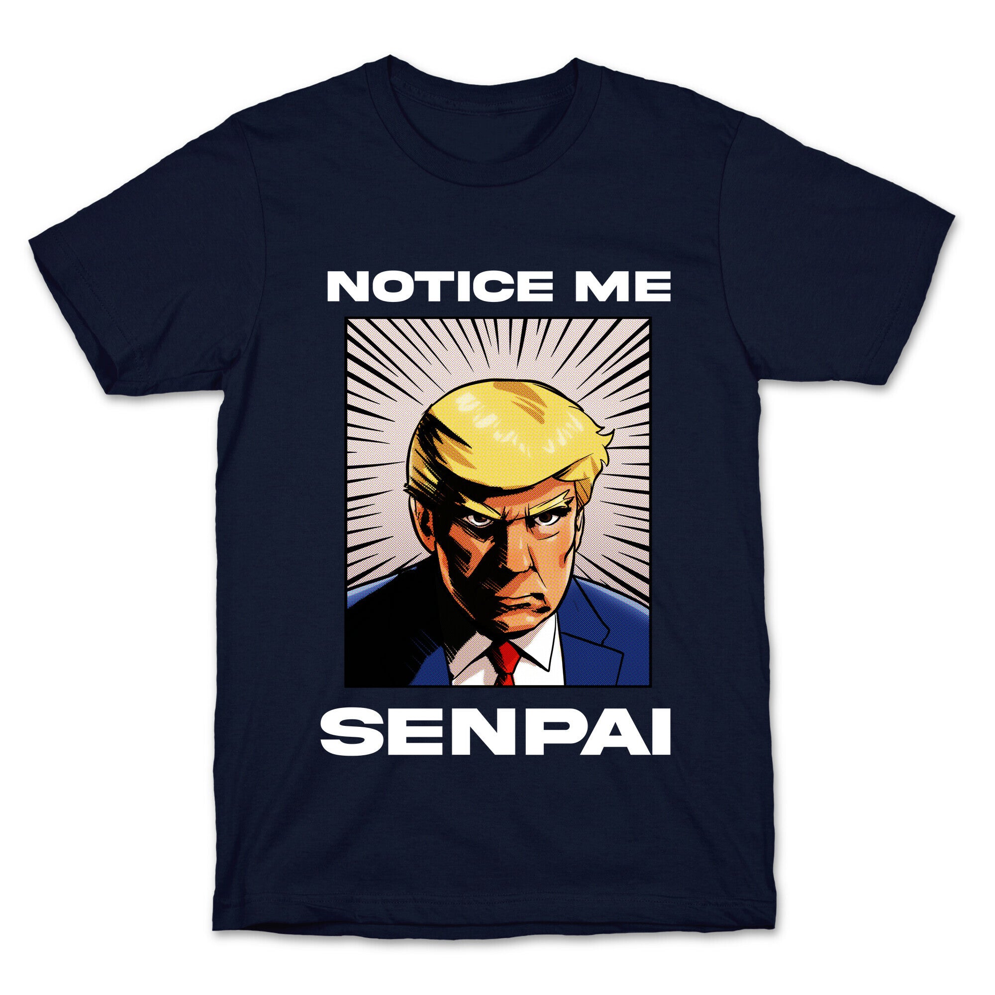 Notice Me Senpai  (Trump T-Shirt