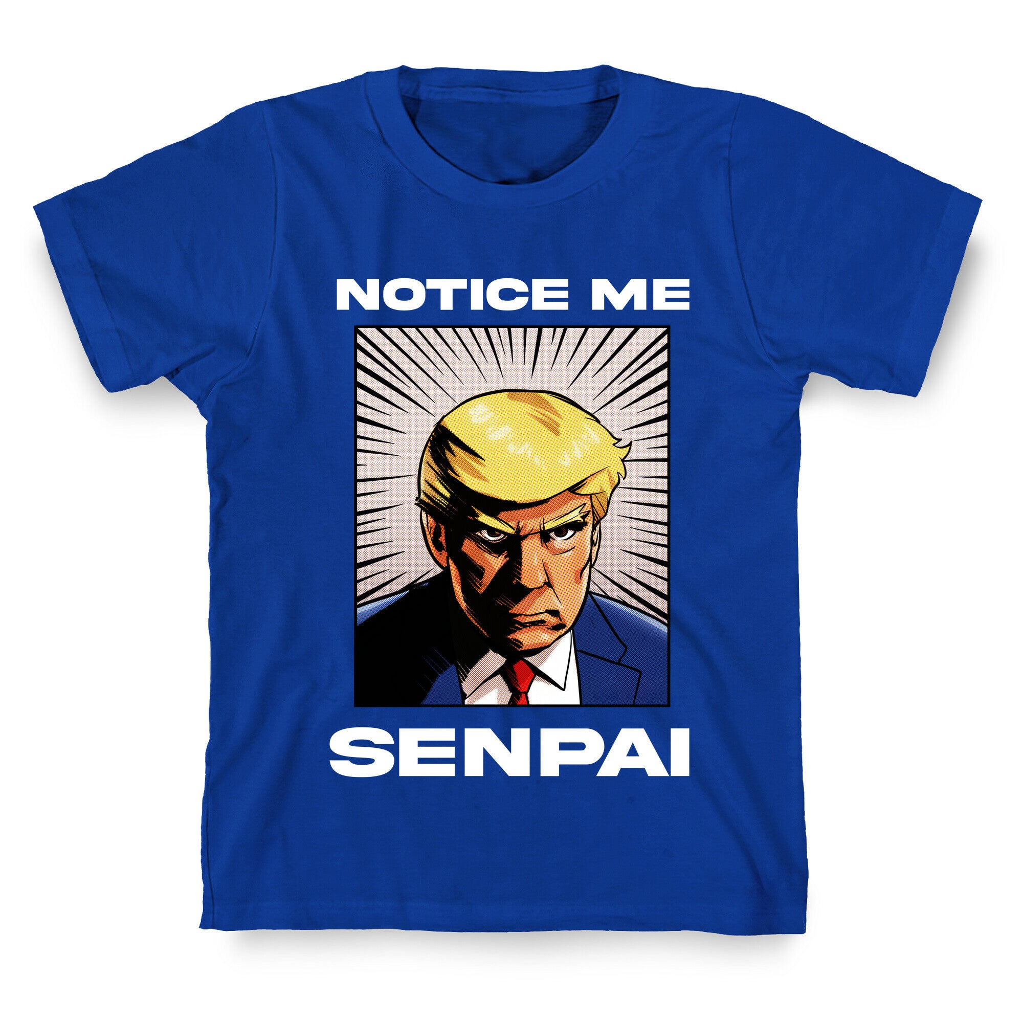 Notice Me Senpai  (Trump T-Shirt