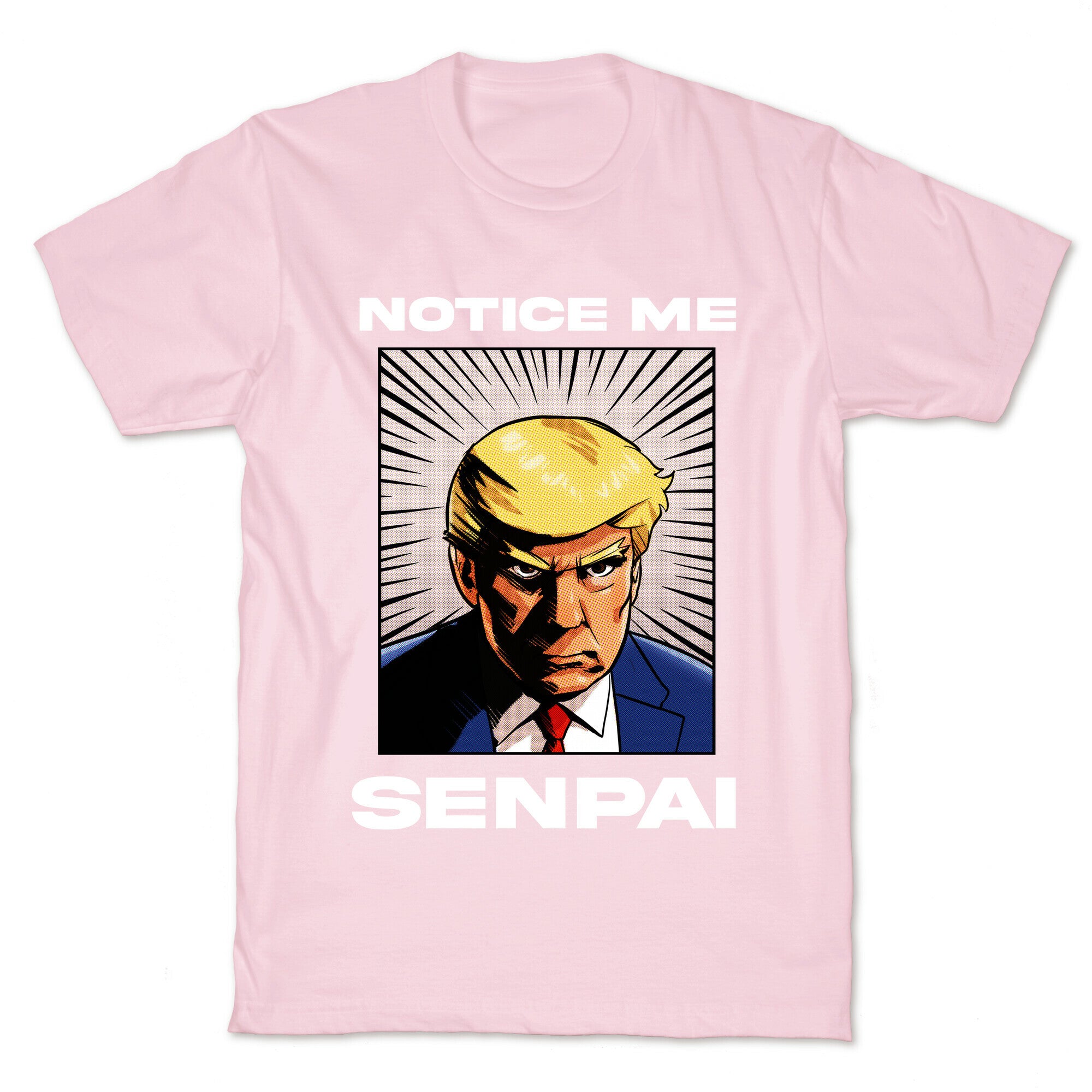 Notice Me Senpai  (Trump T-Shirt