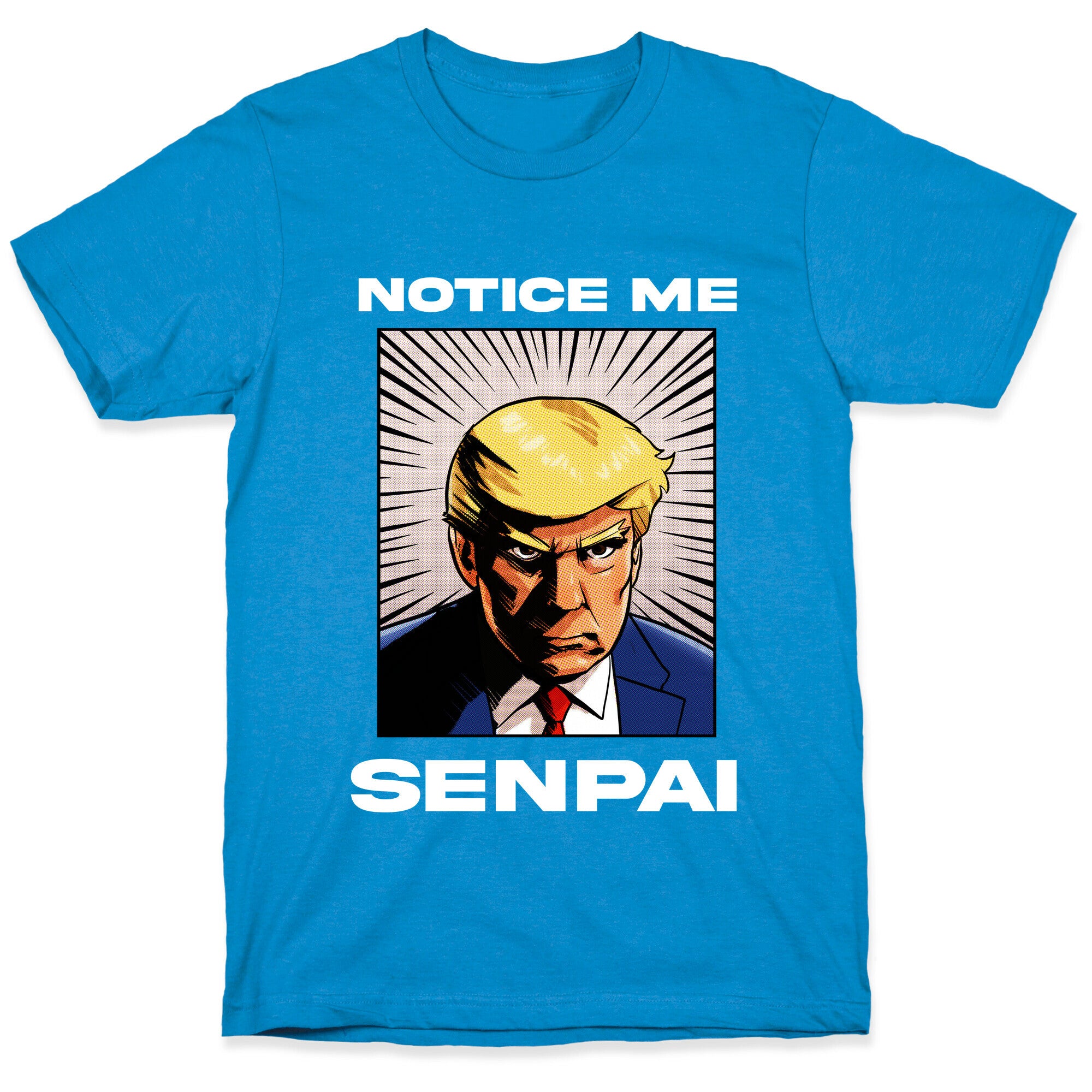Notice Me Senpai  (Trump T-Shirt