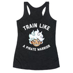Train Like A Pirate Warrior  Racerback Tank