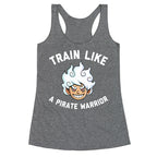 Train Like A Pirate Warrior  Racerback Tank