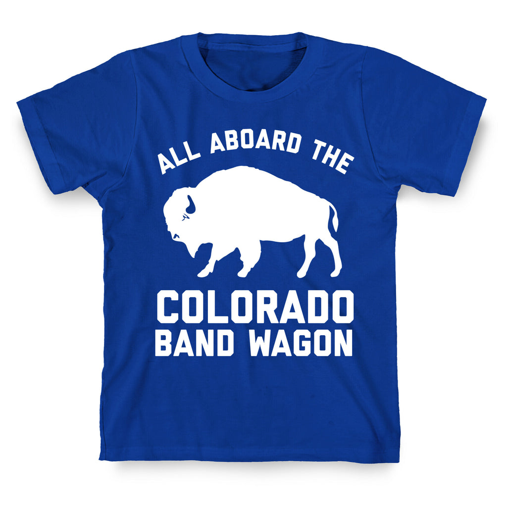 All Aboard The Colorado Band Wagon T-Shirt